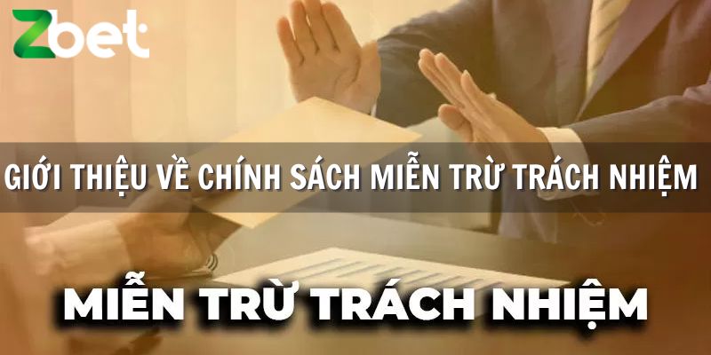 Giới thiệu tổng quan về chính sách miễn trừ trách nhiệm ZBET