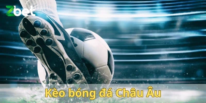 Kèo bóng đá Châu Âu